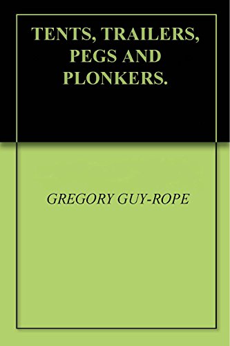 TENTS, TRAILERS, PEGS AND PLONKERS.