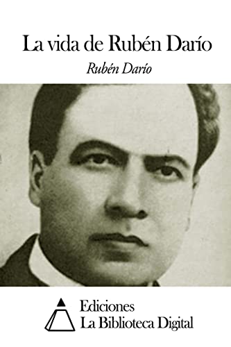 La vida de Rubén Darío (Spanish Edition)