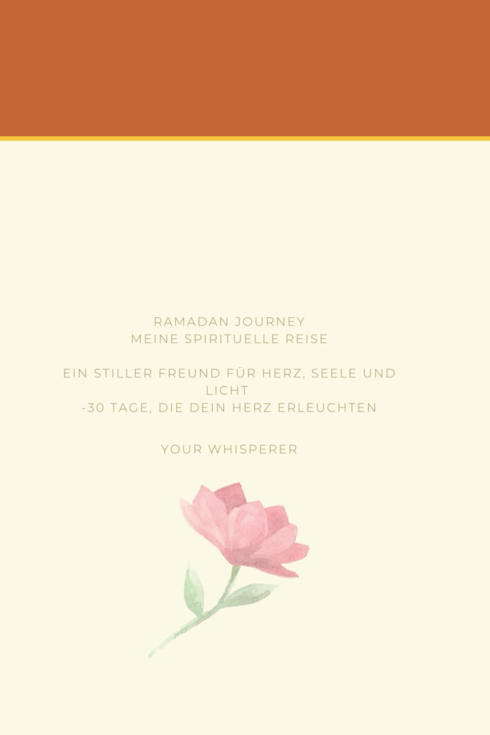 RAMADAN JOURNEY: Meine spirituelle Reise: Ein stiller Freund für Herz, Seele und Licht – 30 Tage, die dein Herz erleuchten