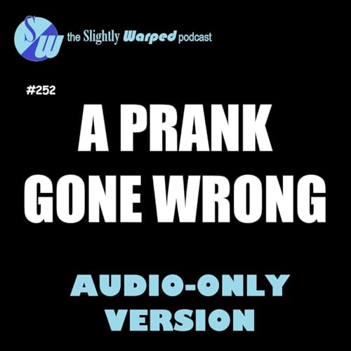 #252 - A Prank Gone Wrong