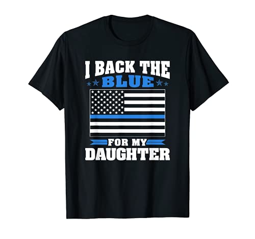 I Back The Blue For My Daughter Proud Police Mom Dad Parents T-Shirt