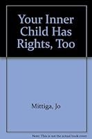 Your Inner Child Has Rights, Too 0970488807 Book Cover