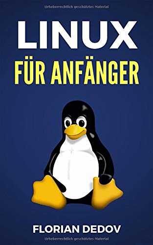 Linux Für Anfänger: Der schnelle Einstieg (Shell Scripting, Ubuntu, Debian, Mint)