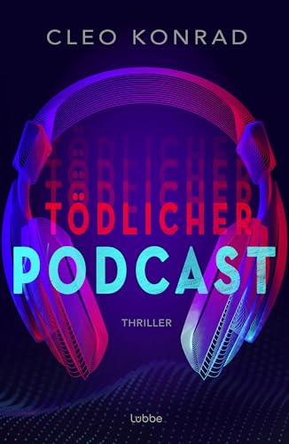 Tödlicher Podcast: Thriller. Psychothriller um True Crime, Manipulation und toxische Beziehungen