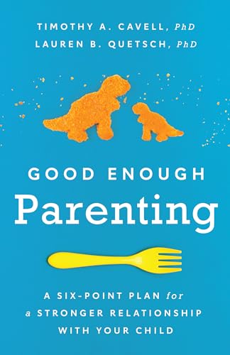Good Enough Parenting: A Six-Point Plan for a Stronger Relationship With Your Child (APA LifeTools Series)