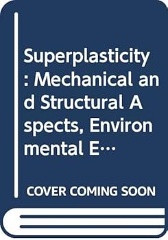Hardcover Superplasticity: Mechanical and Structural Aspects, Environmental Effects, Fundamentals and Applications Book