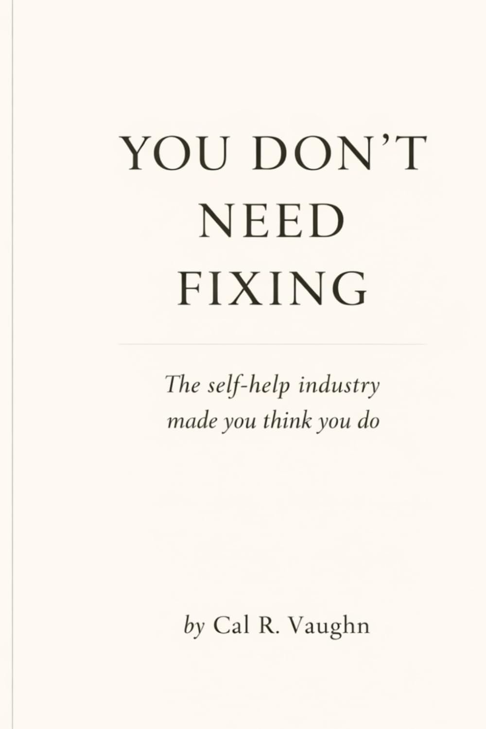 You Don’t Need Fixing: The self-help industry made you think you do