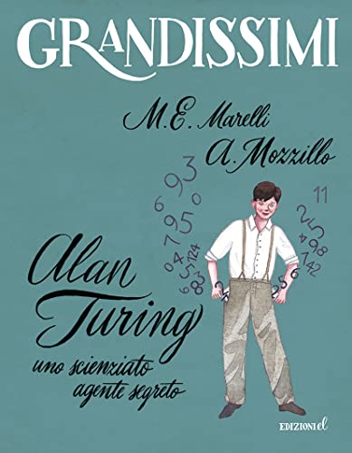 Alan Turing. Uno scienziato agente segreto. Ediz. a color