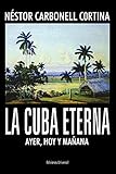 LA CUBA ETERNA AYER, HOY Y MAÑANA