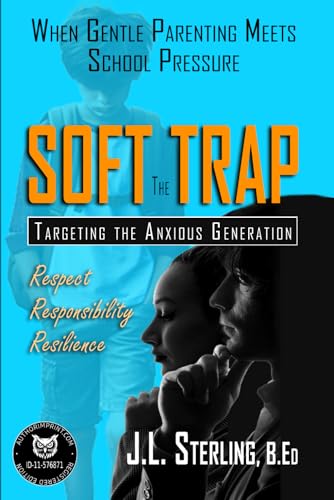 The Soft Trap: When Gentle Parenting Meets School Pressure Your Child May Be Unprepared for the Challenges (Education)