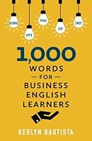 1,000 Words for Business English Learners: A Powerful English Tool for Professional Success 1519218869 Book Cover