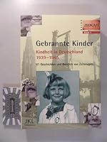 Gebrannte Kinder: Kindheit in Deutschland, 1939-1945: 61 Geschichten Und Berichte Von Zeitzeugen 3933336007 Book Cover