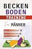 BeckenbodenTraining für Männer: Illustrierte Schritt-für-Schritt- Übungen zur Stärkung der Körpermitte, Verbesserung der Blasenkontrolle, Steigerung ... (BECKENBODENTRAINING BÜCHER)