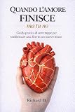 Quando l’amore finisce, ma tu no: Guida pratica di sette tappe per trasformare una fine in un nuovo inizio