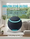  The Essential Amazon Echo (Alexa) User Guide: A COMPLETE STEP-BY-STEP MANUAL TO CONTROL YOUR SMART HOME, PLAY MUSIC, CREATE POWERFUL ROUTINES, ENHANCE ... GET THE MOST OUT OF ALEXA (English Edition)