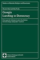 Georgia Lurching to Democracy: From Agnostic Tolerance to Pious Jacobinism: ?Societal Change and Peoples' Reactions 3789070106 Book Cover