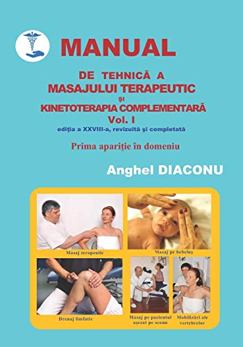 MANUAL DE TEHNICĂ A MASAJULUI TERAPEUTIC ȘI KINETOTERAPIA COMPLEMENTARĂ - volumul 1 editia 28