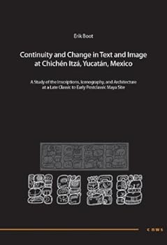 Paperback Continuity and Change in Text and Image at Chich?n Itz?, Yucat?n, Mexico: A Study of the Inscriptions, Iconography, and Architecture at a Late ... Postclassic Maya Site (CNWS Publications) Book