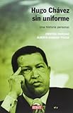 Hugo Chávez sin uniforme (nueva edición): Una historia personal (Biografías y Memorias)