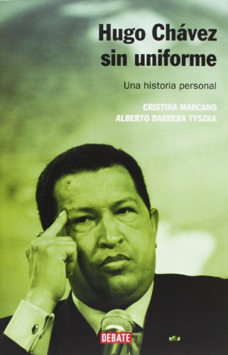 Hugo Chávez sin uniforme: una historia personal