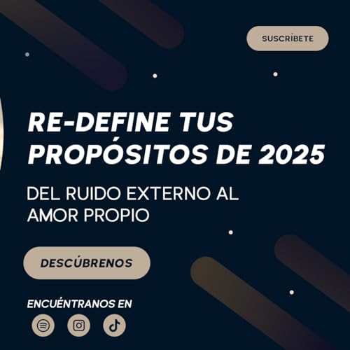 Redefine tus prop&oacute;sitos de 2025: Del ruido externo al amor propio cover art