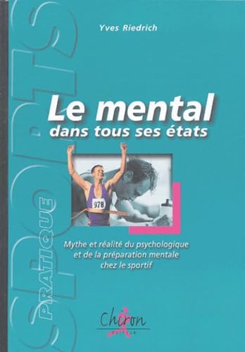 Le mental dans tous ses états : Mythe et réalité du psychologique et de la préparation mentale chez le sportif
