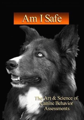 Am I Safe? The Art & Science of Canine Behavior Assessments