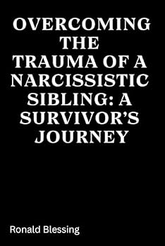 Paperback Overcoming the Trauma of a Narcissistic Sibling: A Survivor’s Journey Book