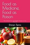 Food as Medicine, Food as Poison: The Healing Power and Hidden Dangers of Our Daily Diet