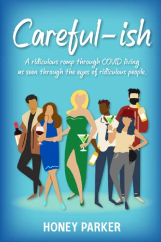 Careful-ish: A Ridiculous Romp Through COVID-Living As Seen Through The Eyes Of Ridiculous People