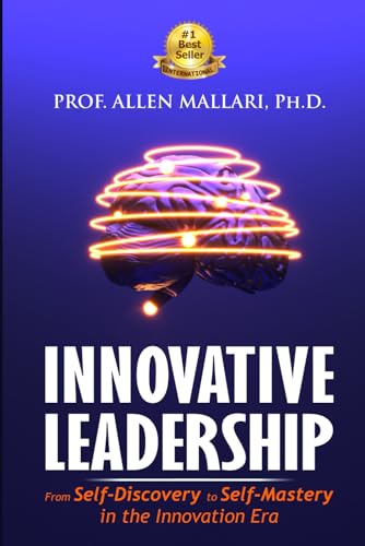 INNOVATIVE LEADERSHIP: From Self-Discovery to Self-Mastery in the Innovation Era