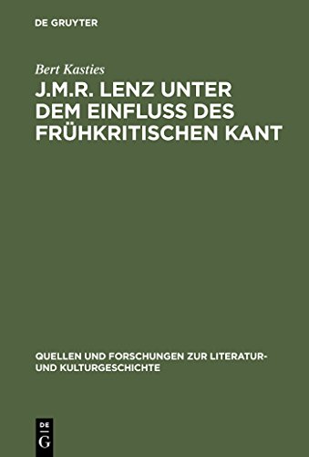 J.M.R. Lenz unter dem Einfluss des fruhkritischen Kant: Ein Beitrag zur Neubestimmung des Sturm und Drang (Quellen und Forschungen zur Literatur- und Kulturgeschichte, 23 (257)) (German Edition)