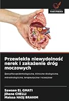 Przewlekla niewydolnosc nerek i zakazenie dróg moczowych: Specyfika epidemiologiczna, kliniczno-biologiczna, mikrobiologiczna, terapeutyczna i rozwojowa (Polish Edition) 6208800951 Book Cover