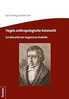 Hegels Anthropologische Axiomatik: Zur Aktualitat Der Hegelschen Dialektik 3828844170 Book Cover