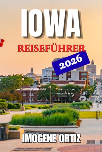 IOWA REISEFÜHRER 2026 (German Edition)