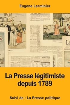Paperback La Presse légitimiste depuis 1789: Suivi de: La Presse politique [French] Book