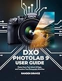 DxO Photolab 9 User Guide : Master Every Tool, Unlock AI Magic, and Transform Your Photography Workflow