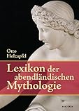 Lexikon der abendländischen Mythologie: 9200 Stichwörter - Otto Holzapfel 