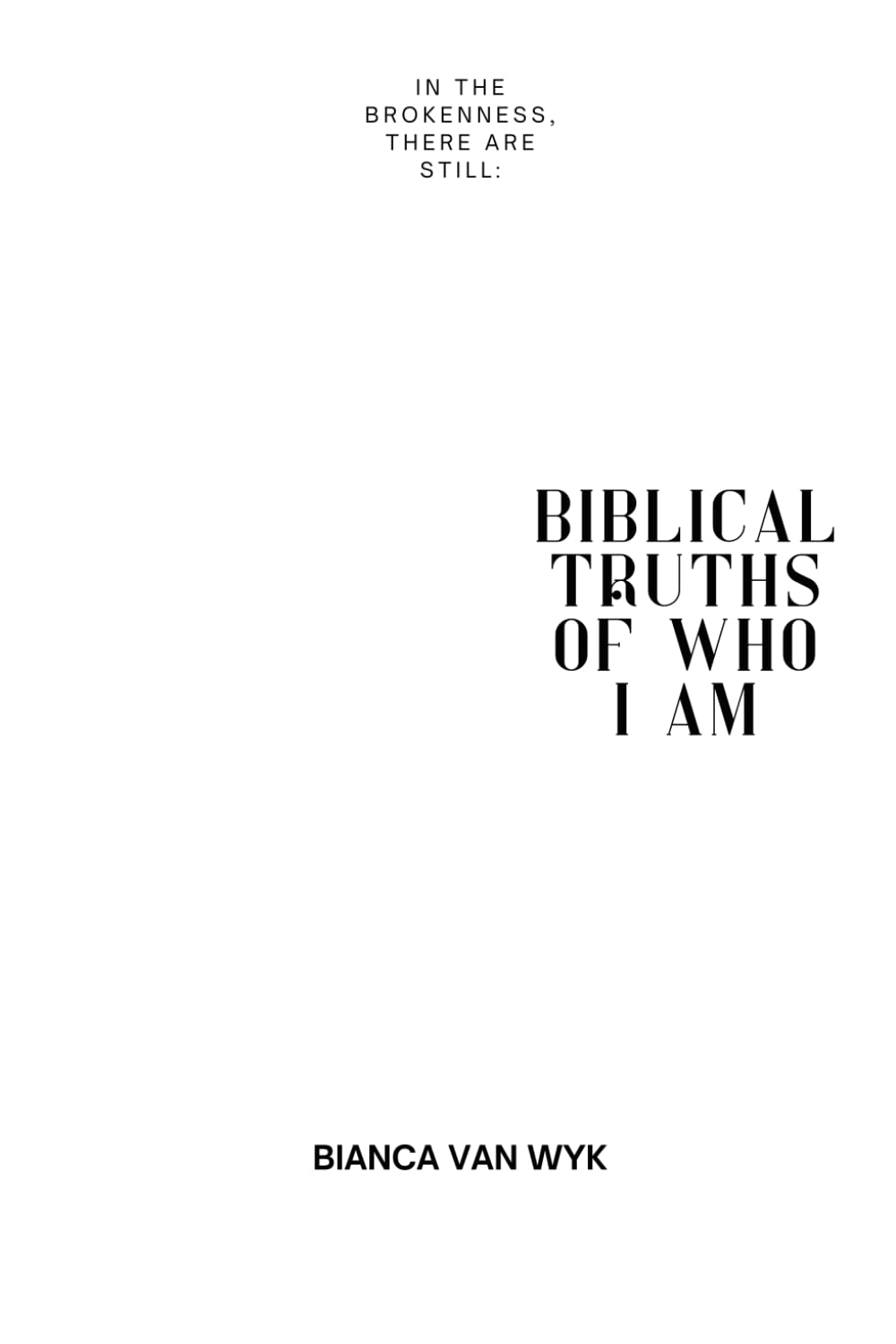 In the Brokenness, there are still: Biblical truths of who I am