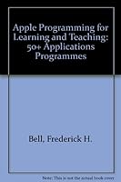 Apple Programming for Learning and Teaching: 50 Plus Applications Programs 0835900975 Book Cover