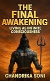 The Final Awakening: Living as Infinite Consciousness: The Vedic Path to Enlightenment, Book Three — A Journey Beyond Mind, Ego, and Illusion into the Radiance of the Self