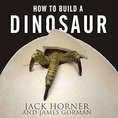 How to Build a Dinosaur Audiolibro Por Jack Horner, James Gorman arte de portada