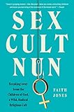 Sex Cult Nun: Breaking Away from the Children of God, a Wild, Radical Religious Cult – An Inspiring True Story of Liberation from the Founder's Granddaughter