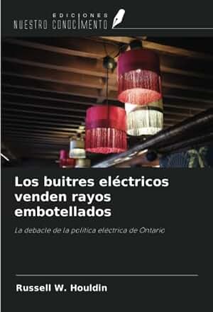 Los buitres eléctricos venden rayos embotellados: La debacle de la política eléctrica de Ontario