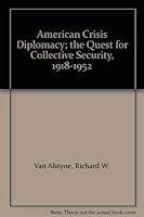 American Crisis Diplomacy; the Quest for Collective Security, 1918-1952 B0000CICBF Book Cover