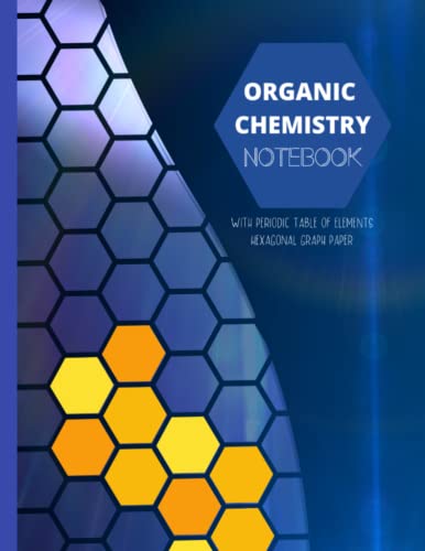 ORGANIC CHEMISTRY NOTEBOOK WITH PERIODIC TABLE OF ELEMENTS & HEXAGONAL GRAPH PAPER: PREMIUM quality 8.5" x 11" inches chemistry workbook - 150 ... PERIODIC TABLE of ELEMENTS on back cover
