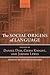 The Social Origins of Language (Oxford Studies in the Evolution of Language)