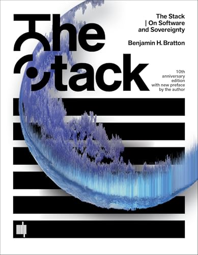 The Stack, 10th anniversary edition with new preface by the author: On Software and Sovereignty (Software Studies)