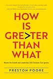 How is Greater Than What: Master the Growth and Leadership Skill Everyone Else Ignores