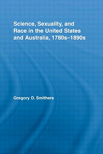 Science, Sexuality, and Race in the United States and Australia, 1780s–1890s (Routledge Advances in American History)